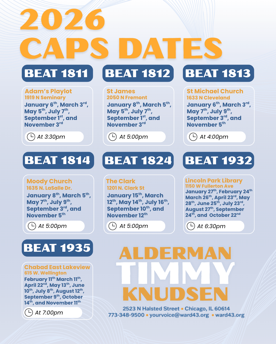 2026 CAPS community meeting schedule for local police beats. Beat 1811 at Adam’s Playlot, 1919 N Seminary: January 6, March 3, May 5, July 7, September 1, and November 3 at 3:30 p.m. Beat 1812 at St. James, 2050 N Fremont: January 8, March 5, May 5, July 7, September 1, and November 3 at 5:00 p.m. Beat 1813 at St. Michael Church, 1633 N Cleveland: January 6, March 3, May 7, July 9, September 3, and November 5 at 4:00 p.m. Beat 1814 at Moody Church, 1635 N LaSalle Dr.: January 8, March 5, May 7, July 9, September 3, and November 5 at 5:00 p.m. Beat 1824 at The Clark, 1201 N Clark St.: January 15, March 12, May 14, July 16, September 10, and November 12 at 5:00 p.m. Beat 1932 at Lincoln Park Library, 1150 W Fullerton Ave.: January 27, February 24, March 26, April 23, May 28, June 25, July 23, August 27, September 24, and October 22 at 6:30 p.m. Beat 1935 at Chabad East Lakeview, 615 W Wellington: February 11, March 11, April 22, May 13, June 10, July 8, August 12, September 9, October 14, and November 11 at 7:00 p.m.