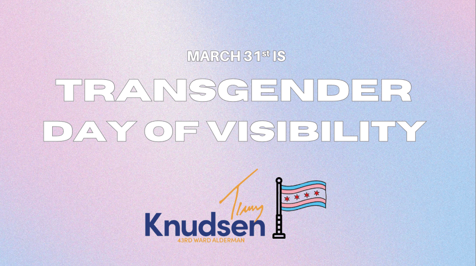 Graphic saying "March 31st is Transgender Day of Visibility" with the Alderman's logo, and a chicago flag with the trans colors. the background is a tie-die style color blend of the trans flag colors.  